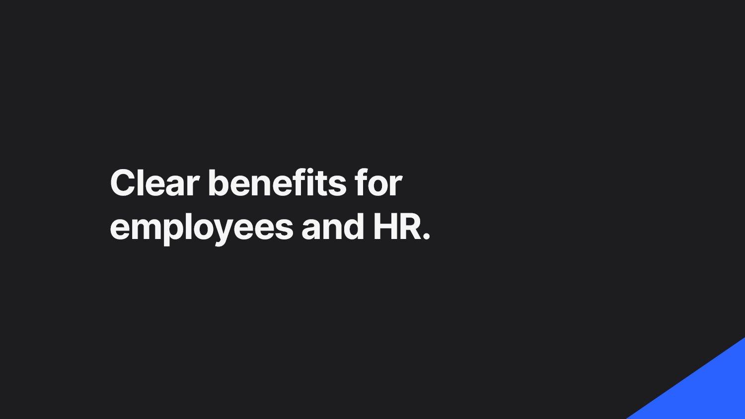 Clear benefits for employees and HR.