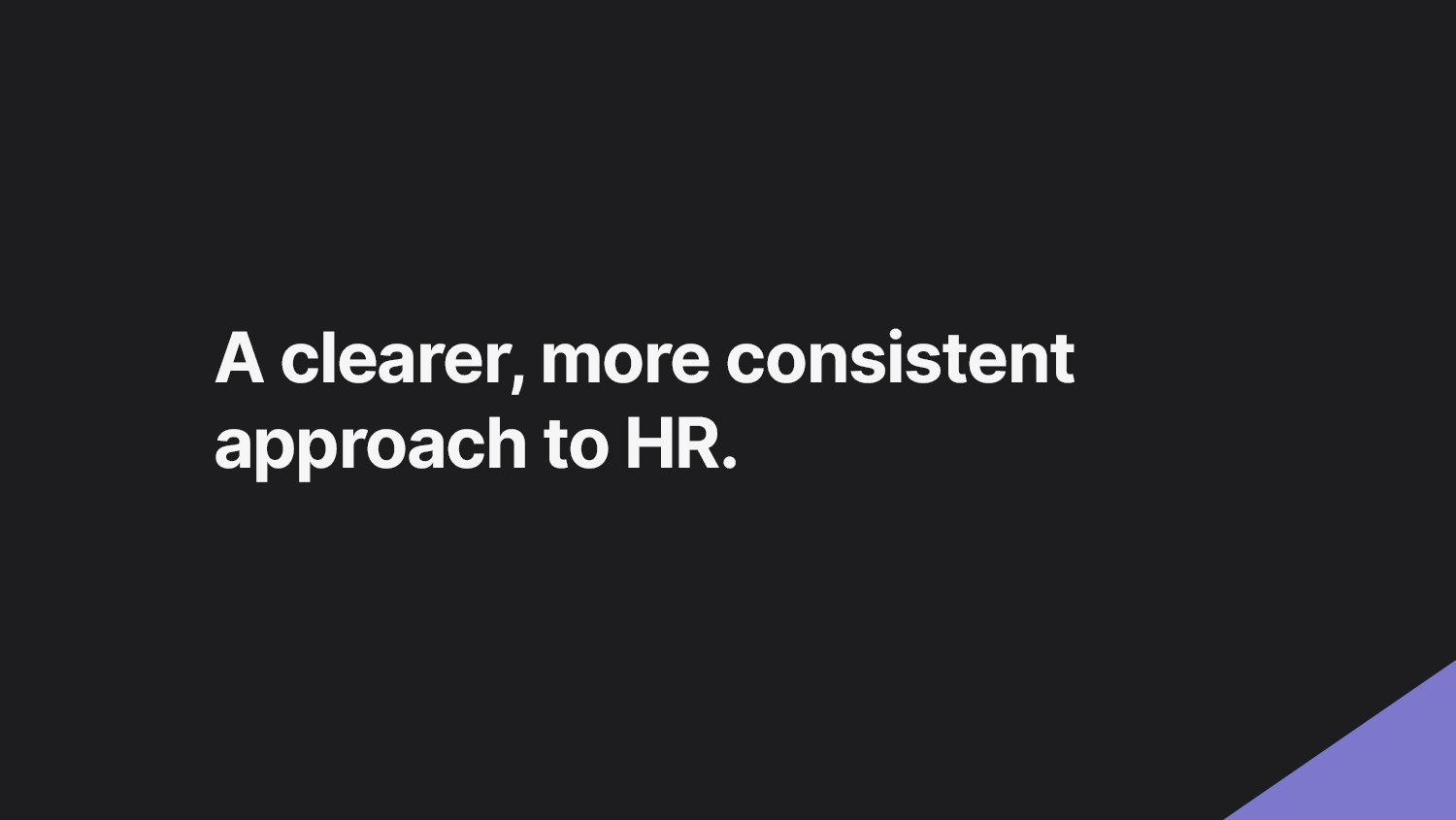 A clearer, more consistent approach to HR.