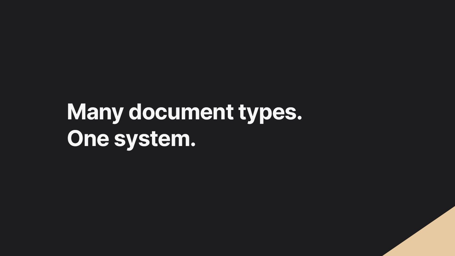 Many document types. One system.