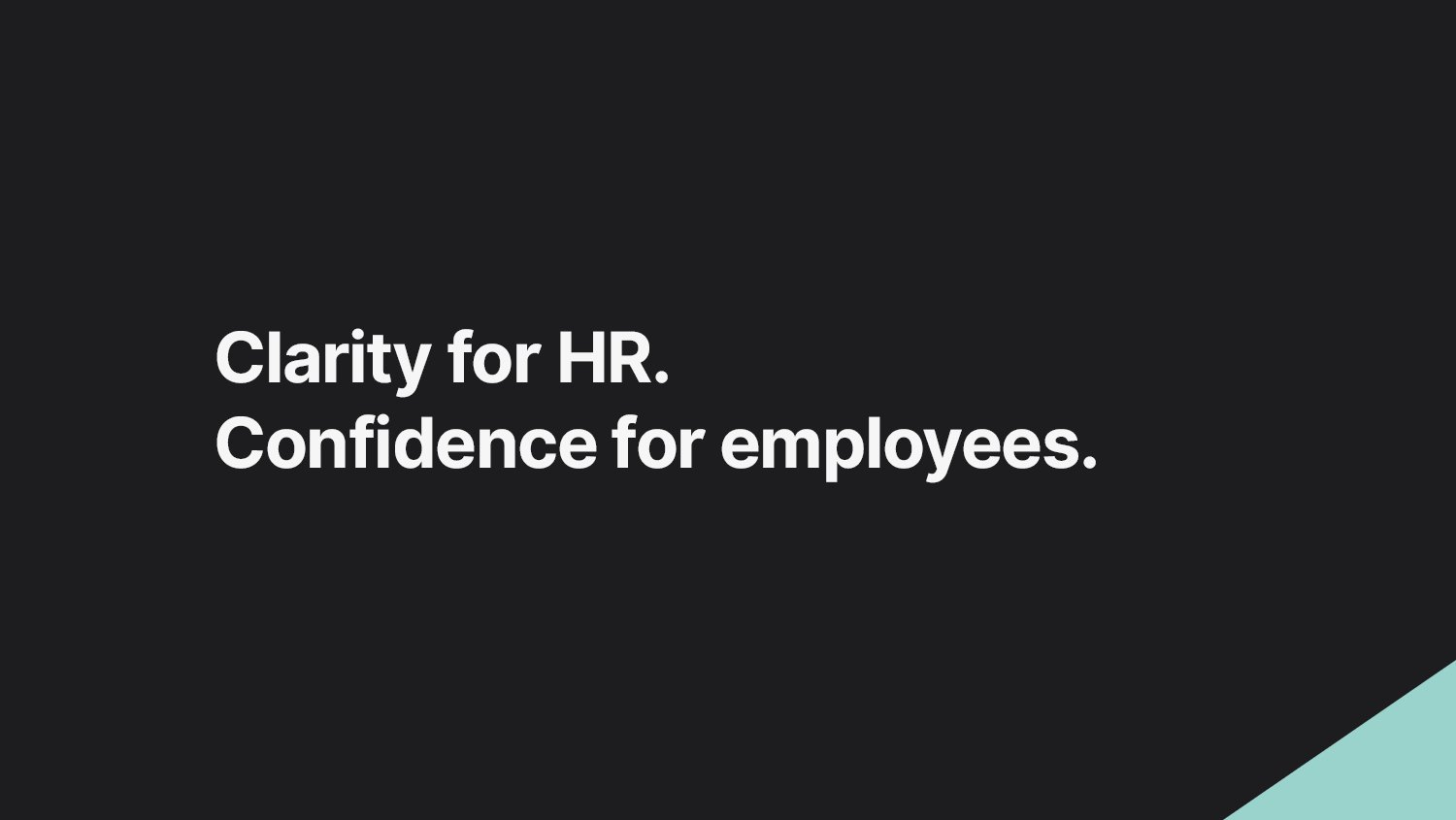 Clarity for HR. Confidence for employees.