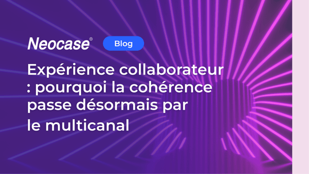 Expérience collaborateur : pourquoi la cohérence passe désormais par le multicanal