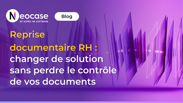 Reprise documentaire RH : changer de solution sans perdre le contrôle de vos documents