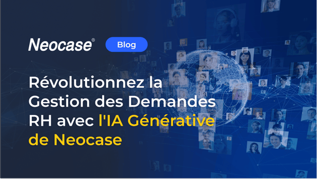 Révolutionnez la Gestion des Demandes RH avec l'IA Générative de Neocase