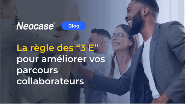 La règle des "3 E" pour améliorer vos parcours collaborateurs
