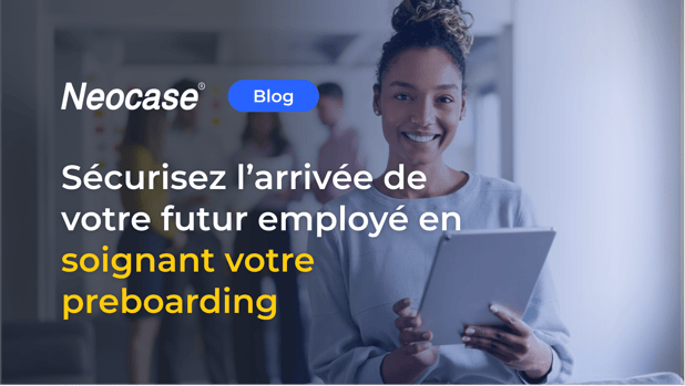 Sécurisez l’arrivée de votre futur employé en soignant votre préboarding